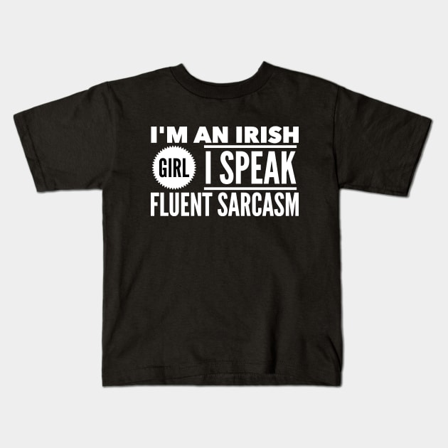 I'm an irish girl I speak fluent sarcasm Kids T-Shirt by captainmood